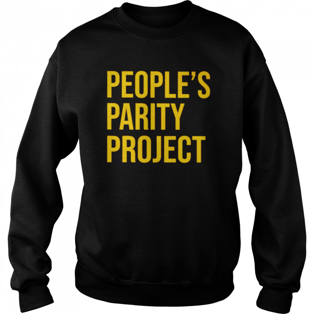 People’s Parity Project Shirt Unisex Sweatshirt