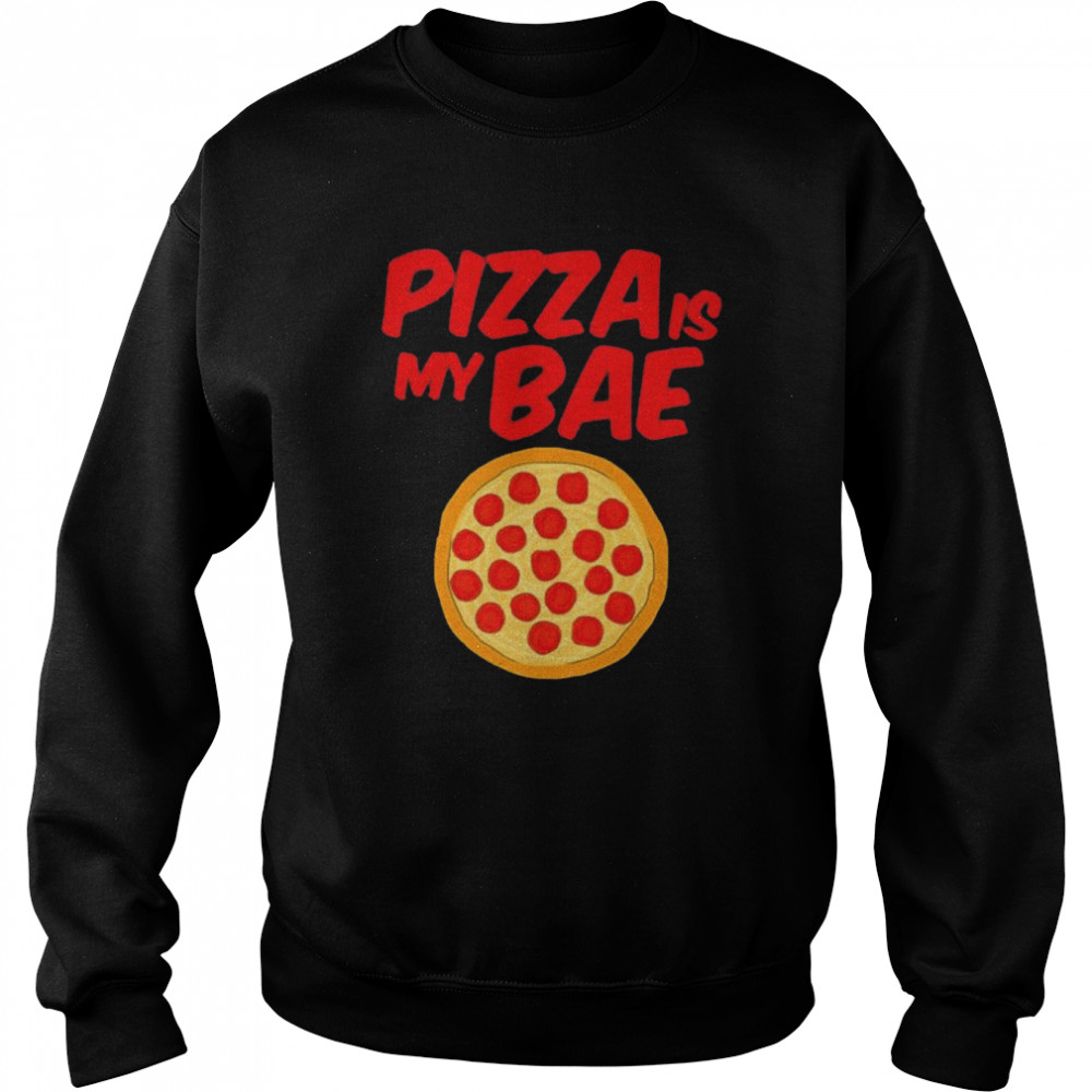 Pizza Is My Bae Pepperoni Pizza Meat Cheese Sauce  Unisex Sweatshirt