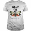 Please Kill Me Spotted Lantern Flies  Classic Men's T-shirt