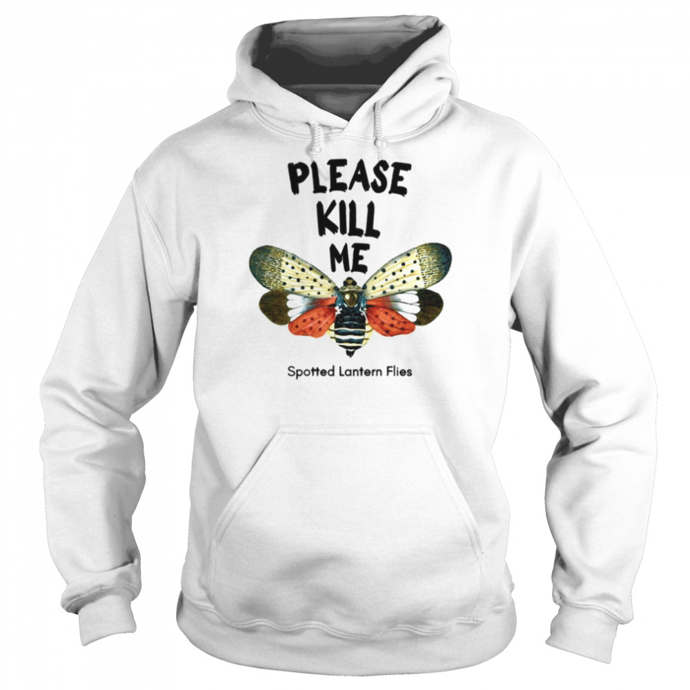 Please Kill Me Spotted Lantern Flies  Unisex Hoodie