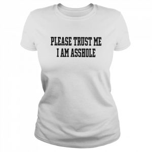 Please trust me I am asshole 2022  Classic Women's T-shirt