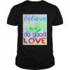 Positivity Believe Dream Try Do Good Love Shirt Classic Men's T-shirt