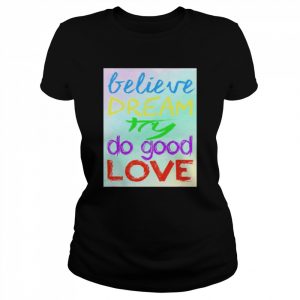 Positivity Believe Dream Try Do Good Love Shirt Classic Women's T-shirt