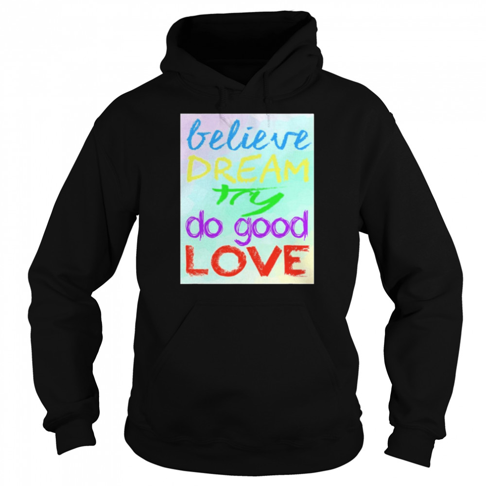 Positivity Believe Dream Try Do Good Love Shirt Unisex Hoodie