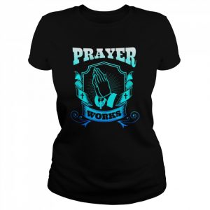 Prayer Works  Classic Women's T-shirt