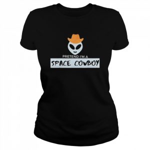 Pretend Im a space cowboy  Classic Women's T-shirt