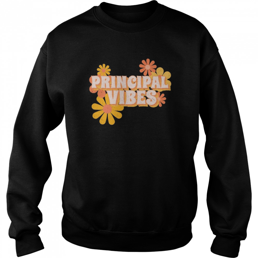 Principal Vibes Flowers Shirt Unisex Sweatshirt