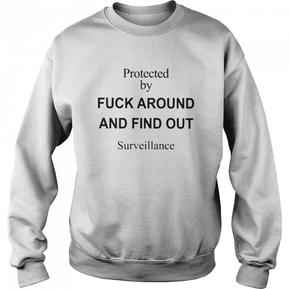 Protected by fuck around and find out surveillance  Unisex Sweatshirt