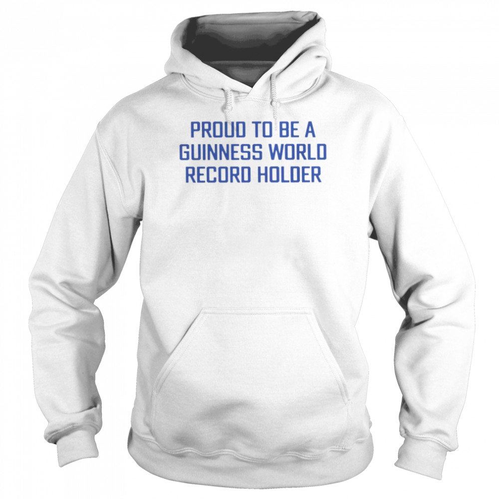 Proud to be a guinness world record holder  Unisex Hoodie