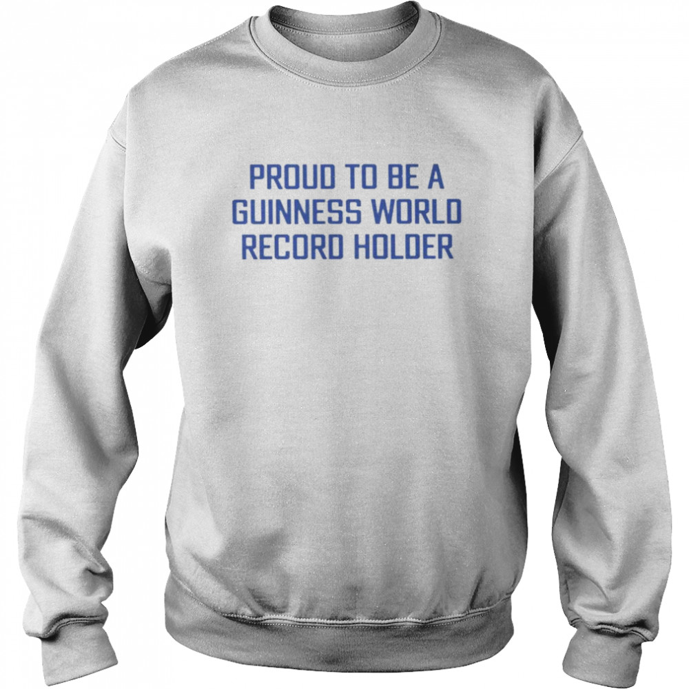 Proud to be a guinness world record holder  Unisex Sweatshirt