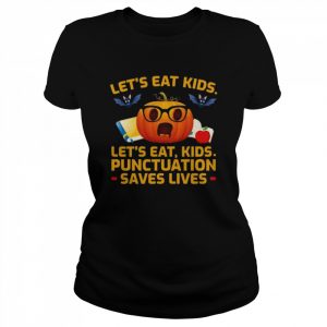 Pumpkin let’s eat kids punctuation saves lives halloween  Classic Women's T-shirt