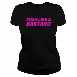 Push like a bastard 2022  Classic Women's T-shirt