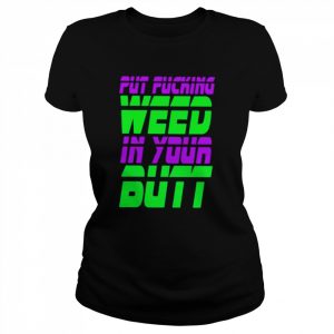 Put Fucking In Your Butt Shirt Classic Women's T-shirt