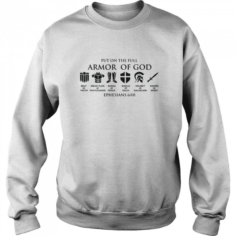 Put on The Full Armor of God Shirt Unisex Sweatshirt