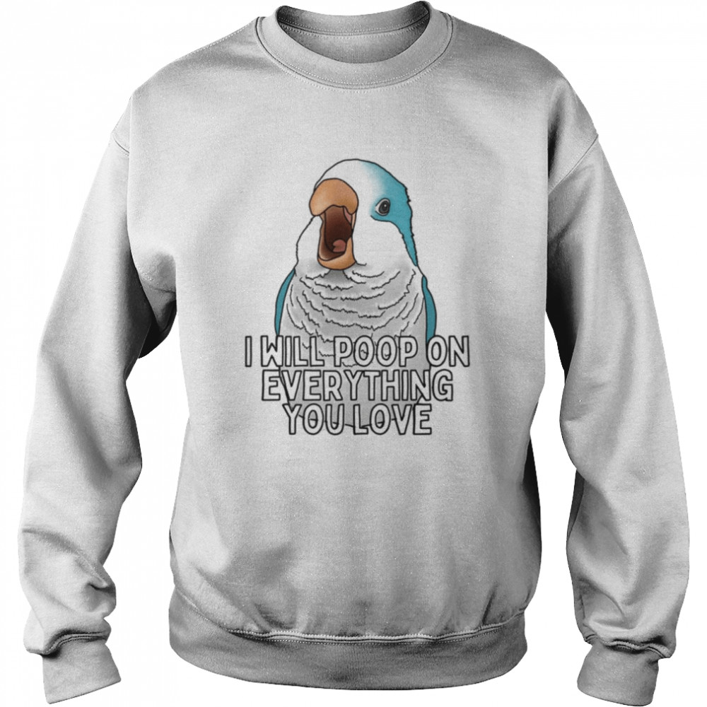 Quaker I Will Poop On Everything You Love Blue Parrot  Unisex Sweatshirt