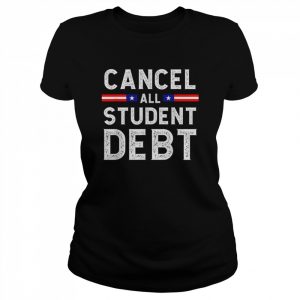 Quote Cancel All Student Debt Student Loan Forgiveness Recipient  Classic Women's T-shirt