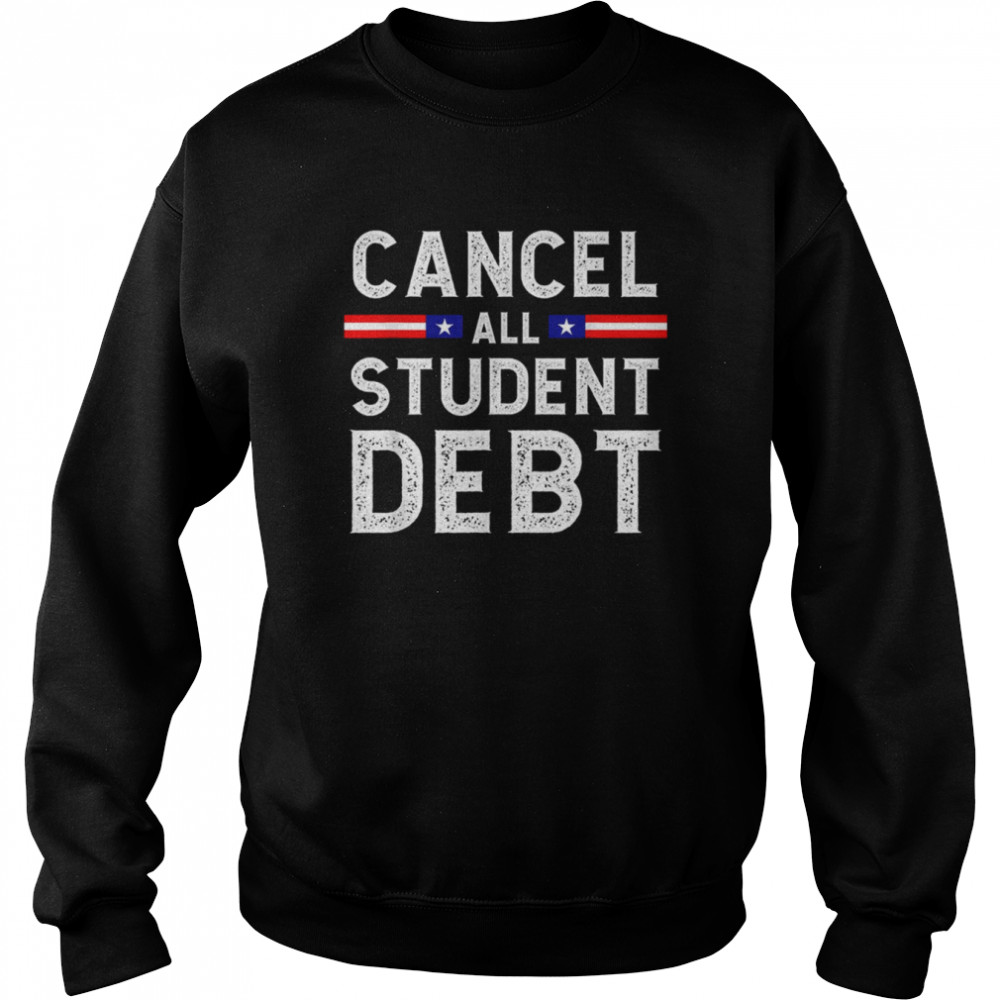 Quote Cancel All Student Debt Student Loan Forgiveness Recipient  Unisex Sweatshirt