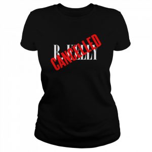 R Kelly Is Cancelled  Classic Women's T-shirt