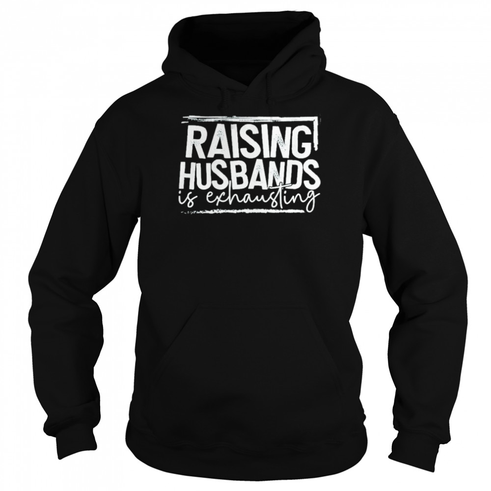 Raising Husband is exhausting 2022  Unisex Hoodie