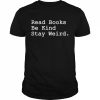 Read Books Be Kind Stay Weird  Classic Men's T-shirt