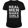 Real men make girls  Classic Men's T-shirt