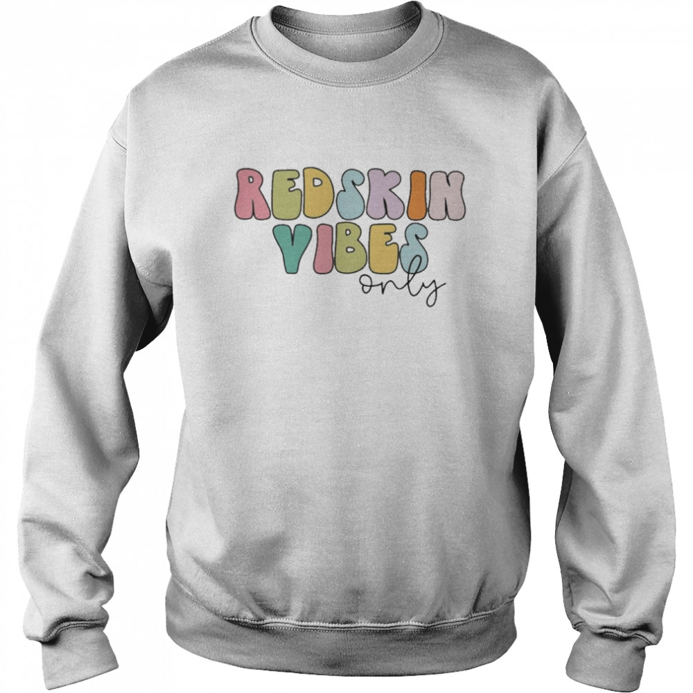 Redskin Vibes Only Shirt Unisex Sweatshirt