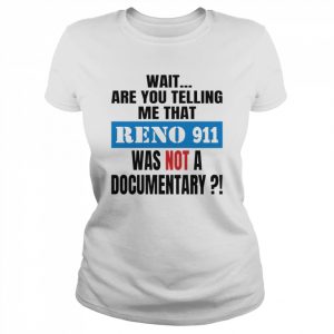 Reno 911 Isn’t A Documentary  Classic Women's T-shirt