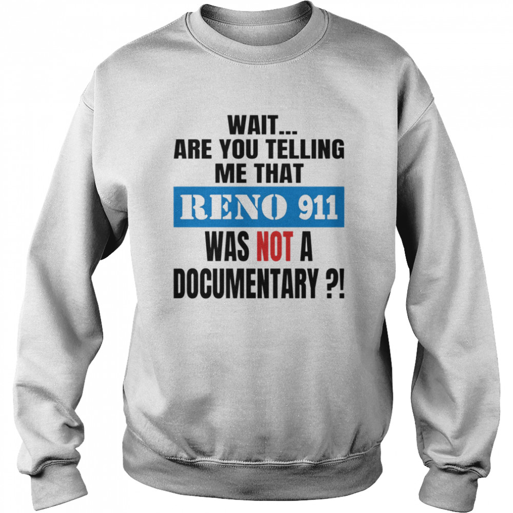 Reno 911 Isn’t A Documentary  Unisex Sweatshirt