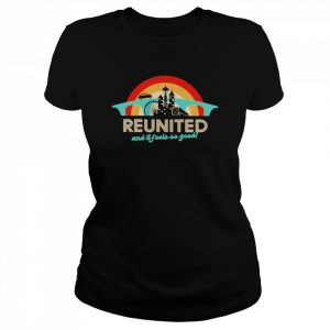 Reunited And It Feels So Good Shirt Classic Women's T-shirt