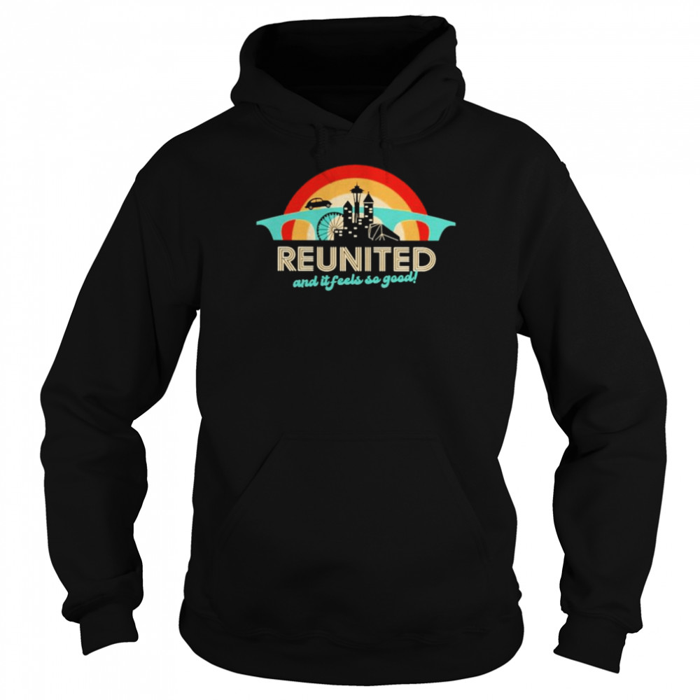 Reunited And It Feels So Good Shirt Unisex Hoodie