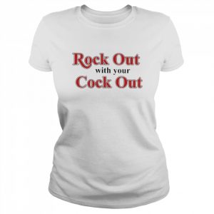 Rock Out With Your Cock Out Shirt Classic Women's T-shirt