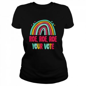 Roe roe roe your vote rainbow  Classic Women's T-shirt