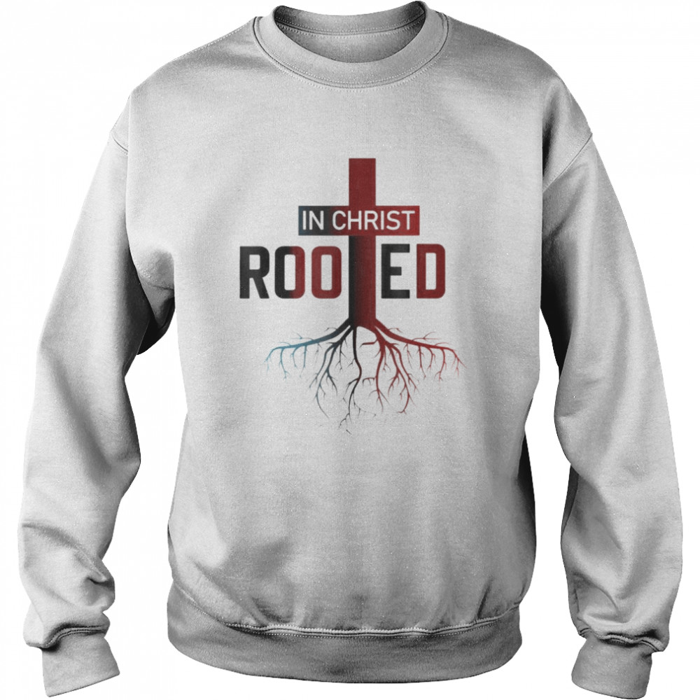 Rooted In Christ tree Cross Pray God Bible Verse Christian T-Shirt Unisex Sweatshirt