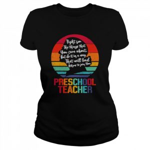 Ruth Bader Ginsburg fight for the things that You care about Preschool Teacher vintage  Classic Women's T-shirt