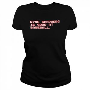 Ryne Sandberg Is Good At Baseball Shirt Classic Women's T-shirt