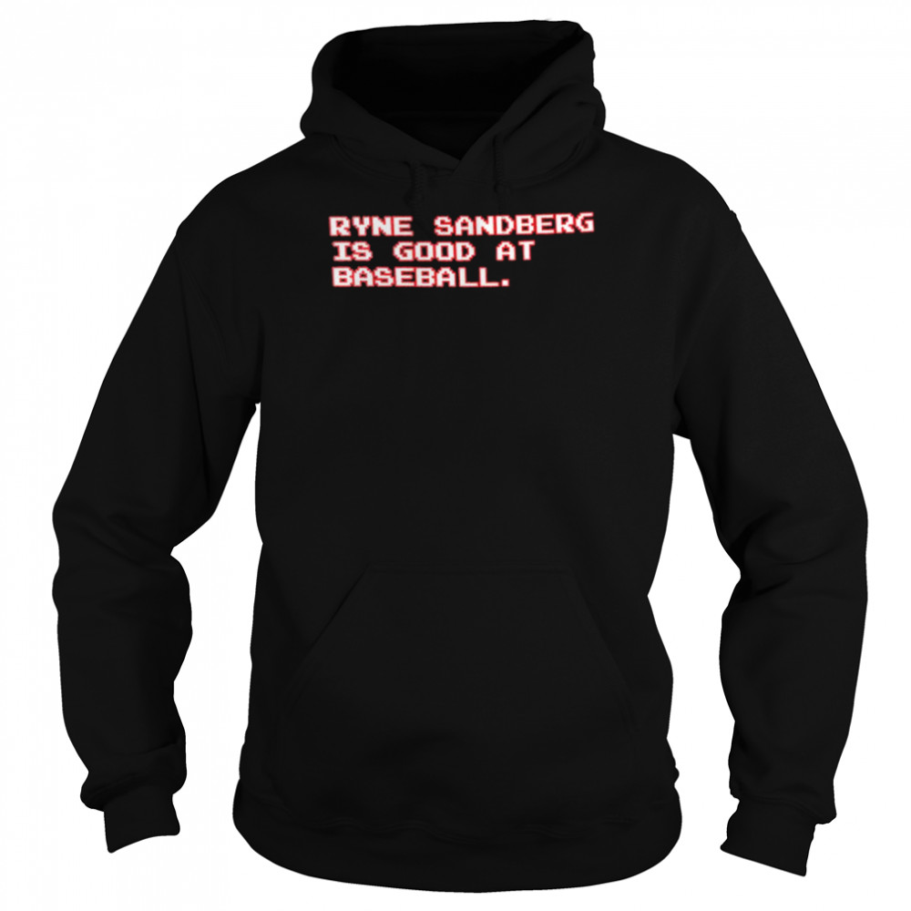 Ryne Sandberg Is Good At Baseball Shirt Unisex Hoodie