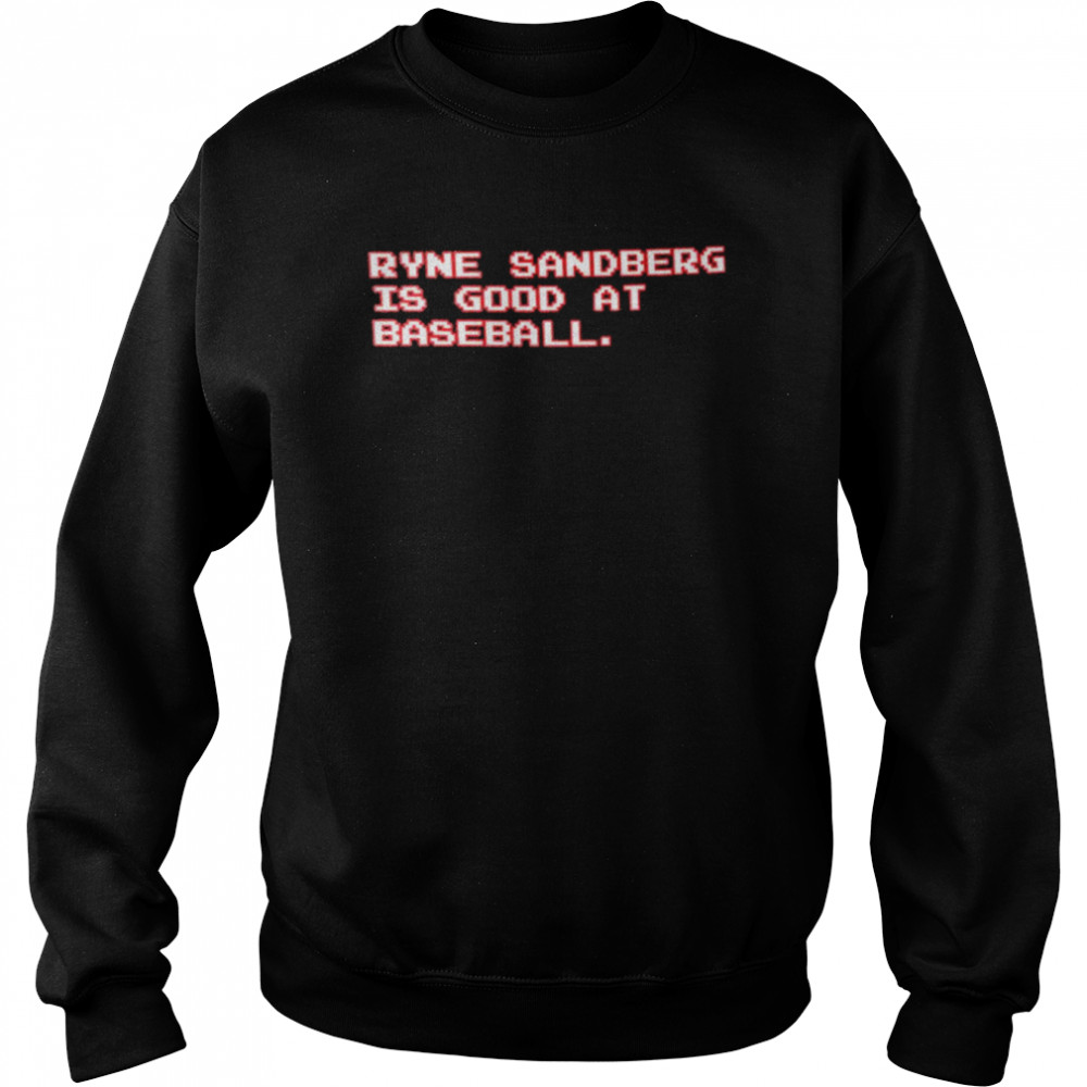 Ryne Sandberg Is Good At Baseball Shirt Unisex Sweatshirt