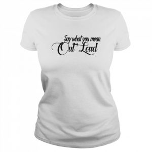 Say What You Mean Out Loud The Gabbie Show  Classic Women's T-shirt