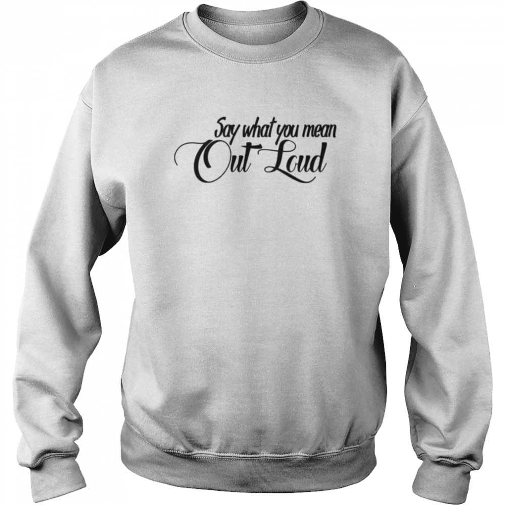 Say What You Mean Out Loud The Gabbie Show  Unisex Sweatshirt