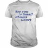 See You In Small Claims Court Shirt Classic Men's T-shirt