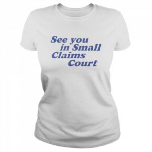 See You In Small Claims Court Shirt Classic Women's T-shirt