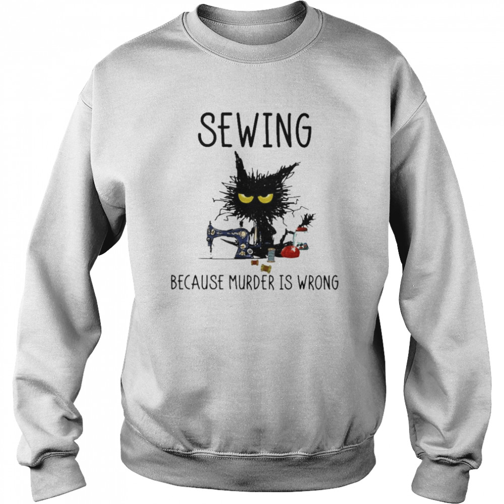 Sewing because murder is wrong 2022  Unisex Sweatshirt