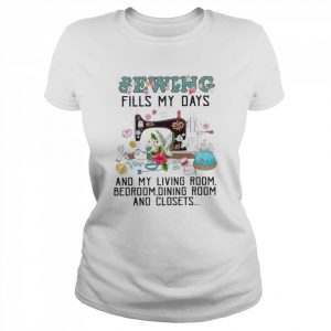 Sewing fills my days and my livingroom  Classic Women's T-shirt