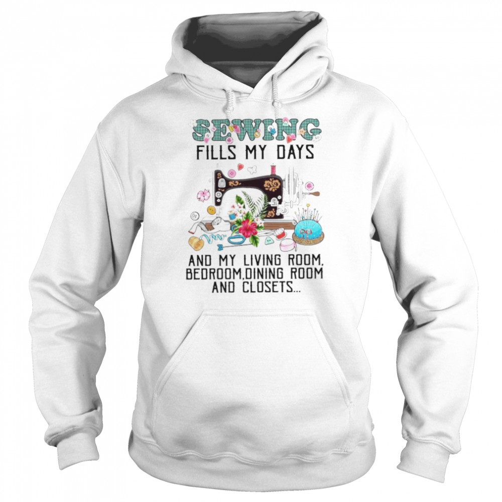 Sewing fills my days and my livingroom  Unisex Hoodie