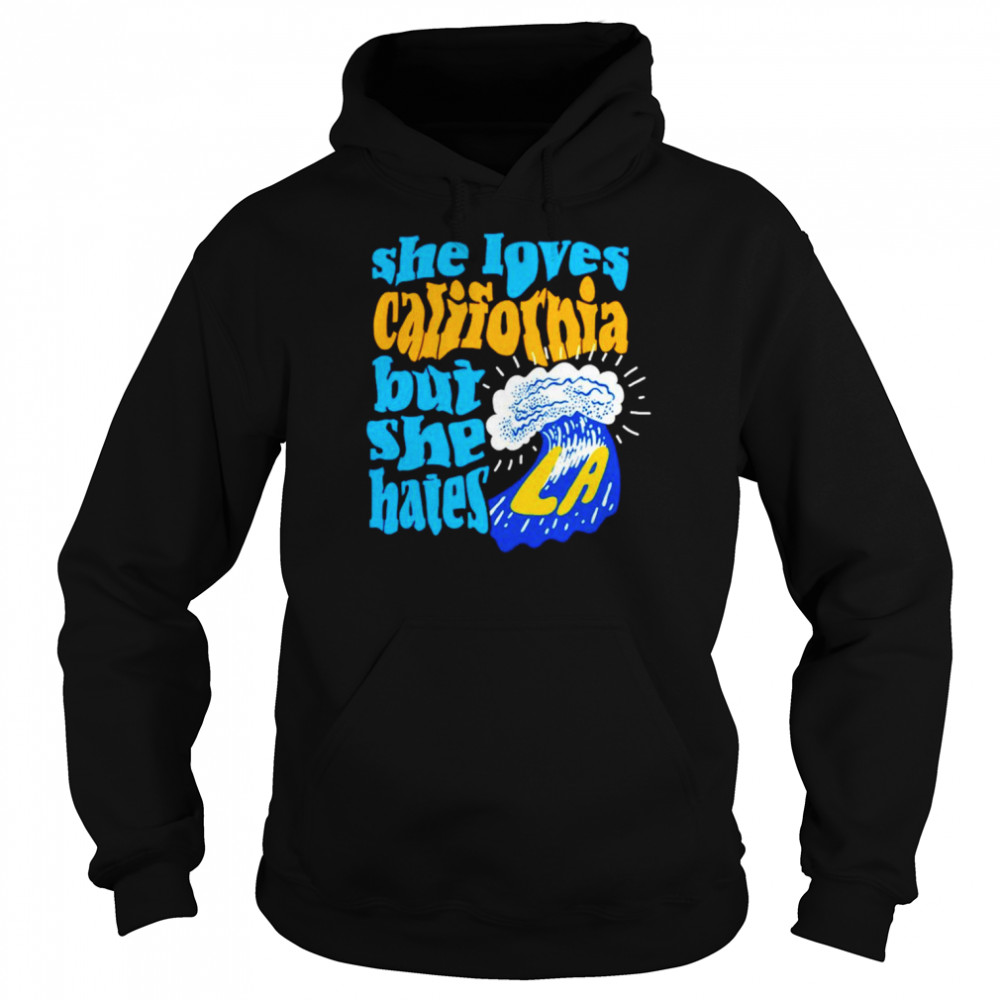 She loves California but she hates  Unisex Hoodie