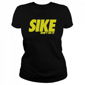 Sike don’t do it  Classic Women's T-shirt