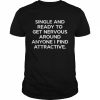 Single And Ready To Get Nervous Around Anyone I Find Attractive Shirt Classic Men's T-shirt