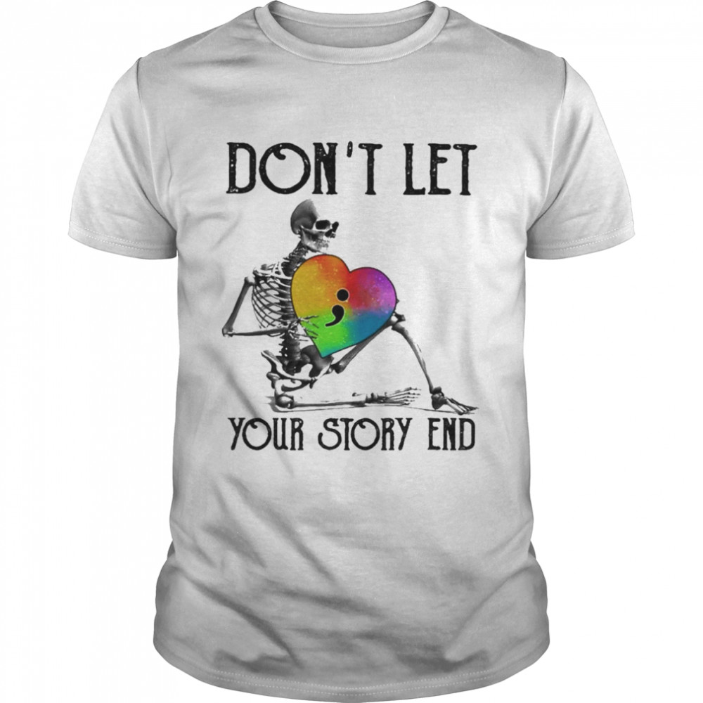 Skeleton hug Heart don’t let your story end shirt