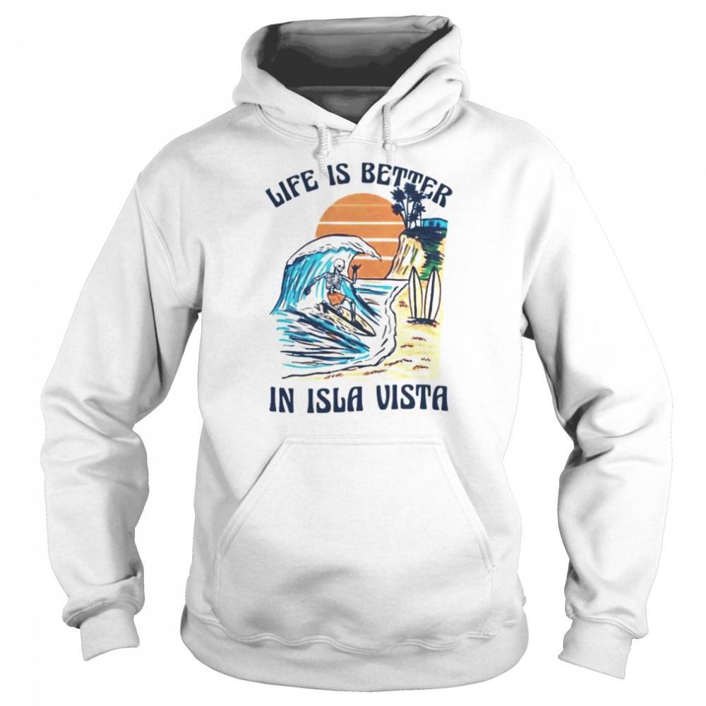 Skeleton life is better isla vista  Unisex Hoodie