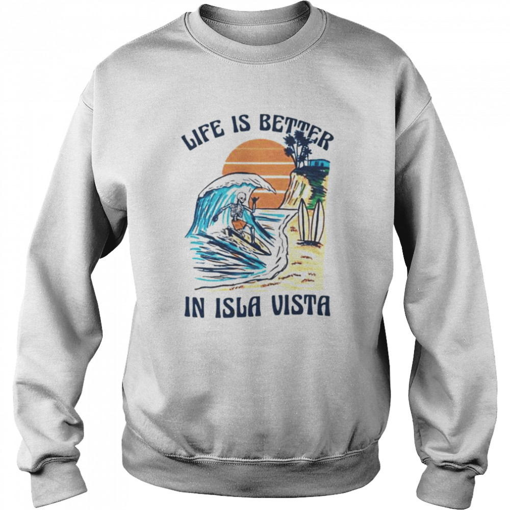 Skeleton life is better isla vista  Unisex Sweatshirt